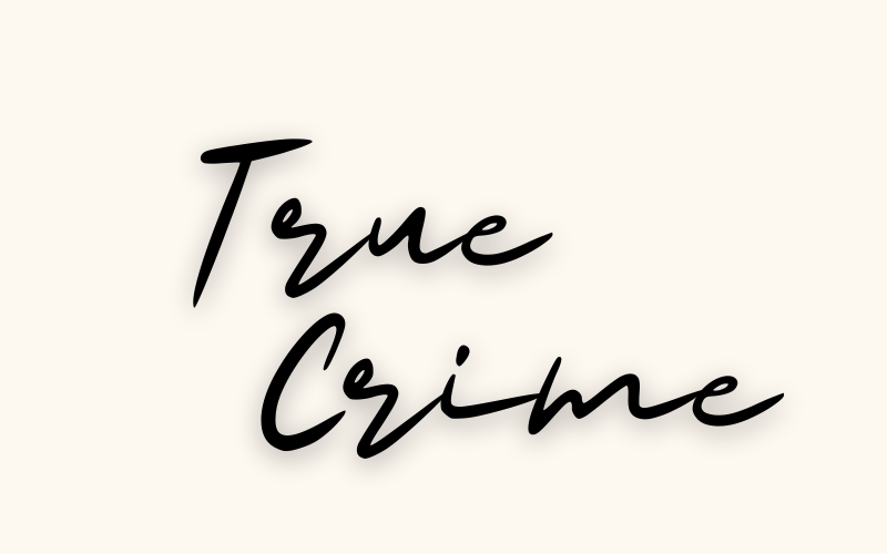 True Crime: Women's Greatest Fascination and Fear